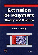 Extrusion of Polymers: Theory and Practice - Chung, Chan I