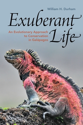 Exuberant Life: An Evolutionary Approach to Conservation in Galpagos - Durham, William H