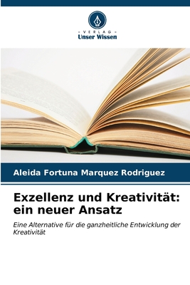 Exzellenz und Kreativit?t: ein neuer Ansatz - Mrquez Rodr?guez, Aleida Fortuna