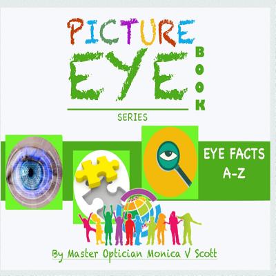 Eye Facts A-Z: Picture Eye Book - Scott, Monica V