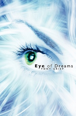 Eye of Dreams: Exploring the Infinite Dimensions of Mind - Crisp, Tony