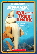 Eye of the Tiger Shark (Hungry Shark Chapter Book #2): Volume 2