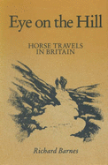 Eye on the Hill: Horse Travels in Britain - Barnes, Richard