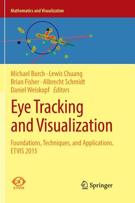 Eye Tracking and Visualization: Foundations, Techniques, and Applications. Etvis 2015 - Burch, Michael (Editor), and Chuang, Lewis (Editor), and Fisher, Brian (Editor)