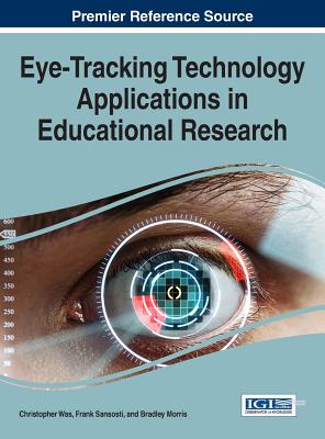 Eye-Tracking Technology Applications in Educational Research - Was, Christopher (Editor), and Sansosti, Frank (Editor), and Morris, Bradley (Editor)