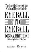 Eyeball to Eyeball: The Inside Story of the Cuban Missile Crisis - Brugioni, Dino A