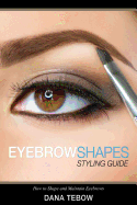 Eyebrow Shapes: Styling Guide How to Shape and Maintain Eyebrows