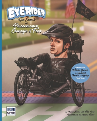 Eyerider: Kevin Enners on Perseverance, Courage and Fear (Where There's a Wheel, There's a Way) - Civin, Todd, and Enners, Kevin