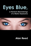 Eyes Blue, or Random Meanderings of a Manic Depressive
