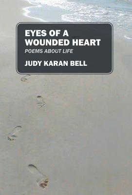 Eyes of a Wounded Heart: Poems about Life - Bell, Judy Karan