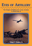 Eyes of Artillery: The Origins of Modern United States Army Aviation in World War II