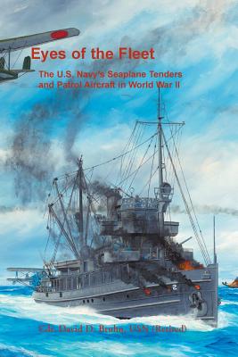 Eyes of the Fleet: The U.S. Navy's Seaplane Tenders and Patrol Aircraft in World War II - Bruhn, David