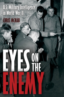 Eyes on the Enemy: U.S. Military Intelligence-Gathering Tactics, Techniques and Equipment, 1939-45 - McNab, Chris