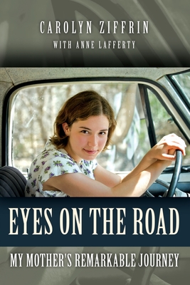 Eyes on the Road: My Mother's Remarkable Journey - Lafferty, Anne, and Ziffrin, Carolyn