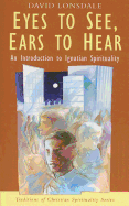 Eyes to See, Ears to Hear: Introduction to Ignatian Spirituality