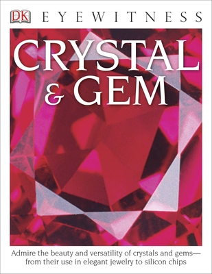 Eyewitness Crystal & Gem: Admire the Beauty and Versatility of Crystals and Gems--From Their Use in Elegant - Symes, R F, Dr.