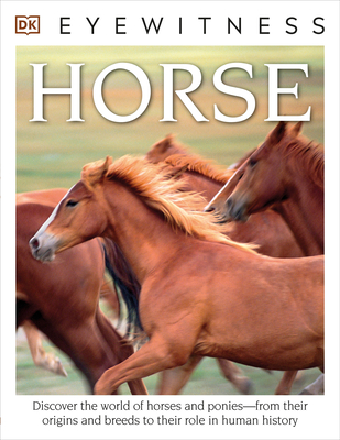 Eyewitness Horse: Discover the World of Horses and Ponies--From Their Origins and Breeds to Their R - Clutton-Brock, Juliet
