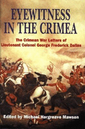 Eyewitness in the Crimea: The Crimean War Letters of LT.Col.George Frederick Dallas, 1854-1856