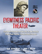 Eyewitness Pacific Theater: Firsthand Accounts of the War in the Pacific from Pearl Harbor to the Atomic Bombs - Kuehn, John T, and Giangreco, D M, and Bergerud, Eric M (Foreword by)