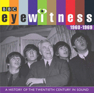 Eyewitness: the 1960s: A History of the Twentieth Century in Sound - Pigott-Smith, Tim, and Bourke, Joanna, Professor (Narrator)