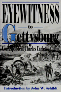 Eyewitness to Gettysburg: The Story of Gettysburg as Told by the Leading Correspondent of His Day.