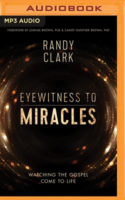 Eyewitness to Miracles - Clark, Randy, Dmin, and Brown, Joshua, PhD (Foreword by), and Gunther Brown, Candy, PhD (Foreword by)