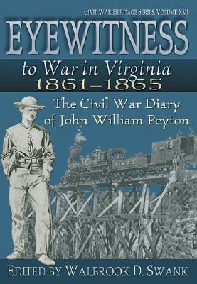 Eyewitness to War in Virginia 18611865 - Swank, Walbrook Davis, and Peyton, John William