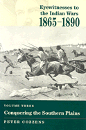 Eyewitnesses to the Indian Wars: 1865-1890: Conquering the Southern Plains