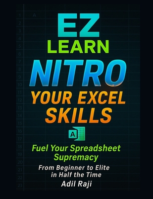 EZ LEARN NITRO your Excel skills: From beginner to Elite in half the time - Raji, Adil