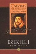 Ezekiel 1: Chapters 1-12 - Calvin, Jean, and Foxgrover, David (Translated by), and Martin, Donald (Translated by)