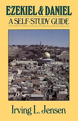 Ezekiel & Daniel: A Self-Study Guide - Jensen, Irving L, B.A., S.T.B., Th.D.
