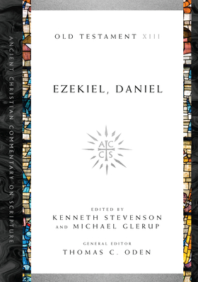 Ezekiel, Daniel: Volume 13 Volume 13 - Stevenson, Kenneth (Editor), and Glerup, Michael (Editor), and Oden, Thomas C (Editor)