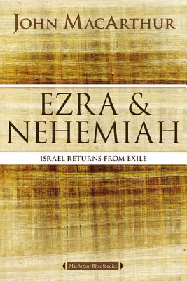 Ezra and Nehemiah: Israel Returns from Exile - MacArthur, John F
