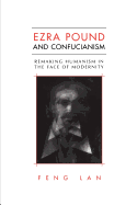 Ezra Pound and Confucianism: Remaking Humanism in the Face of Modernity
