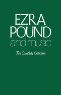 Ezra Pound and Music: The Complete Criticism - Pound, Ezra