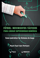 Ftbol. Movimientos Tcticos Para Lograr Superioridad Num?rica: Como neutralizar los sistemas de juego