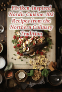 Fviken-Inspired Nordic Cuisine: 102 Recipes from the Northern Culinary Tradition