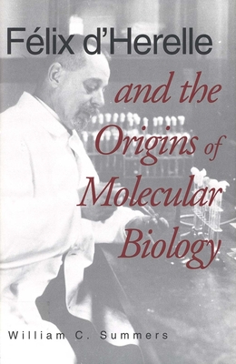 Flix d`Herelle and the Origins of Molecular Biology - Summers, William C.