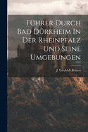 Fhrer Durch Bad Drkheim In Der Rheinpfalz Und Seine Umgebungen