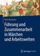 Fhrung Und Zusammenarbeit in Mrchen Und Arbeitswelten