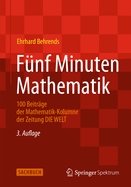 Fnf Minuten Mathematik: 100 Beitrge Der Mathematik-Kolumne Der Zeitung Die Welt