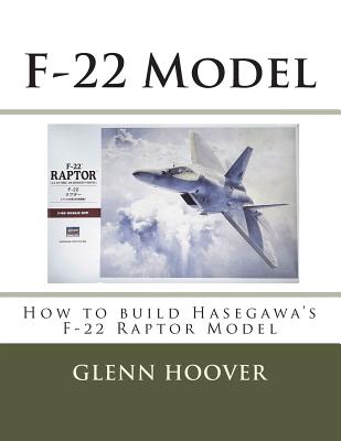 F-22 Model: How to Build Hasegawa's F-22 Raptor Model - Hoover, Glenn