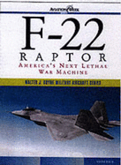 F-22 Raptor: America's Next Lethal War Machine - Pace, Steve