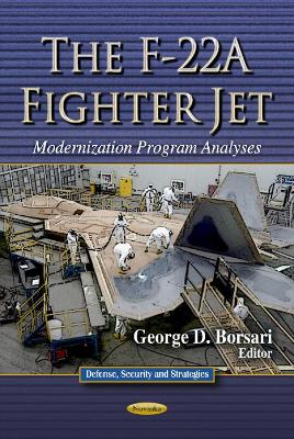 F-22A Fighter Jet: Modernization Program Analyses - Borsari, George D (Editor)