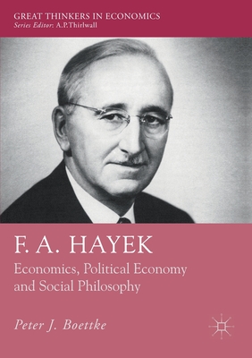 F. A. Hayek: Economics, Political Economy and Social Philosophy - Boettke, Peter J