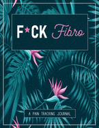 F*ck Fibro: A Pain & Symptom Tracking Journal for Fibromyalgia (Large Edition - 8.5 x 11 and 6 months of tracking)