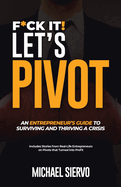 F*Ck It! Let's Pivot: An Entrepreneurs Guide to Surviving and Thriving in a Crisis