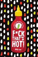 F*ck That's Hot!: 60 Recipes to Up the Heat in the Kitchen