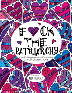 F*ck the Patriarchy: A Totally Inappropriate Self-Affirming Adult Coloring Book