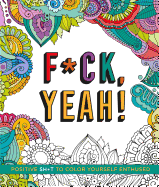 F*ck, Yeah!: Positive Sh*t to Color Yourself Enthused